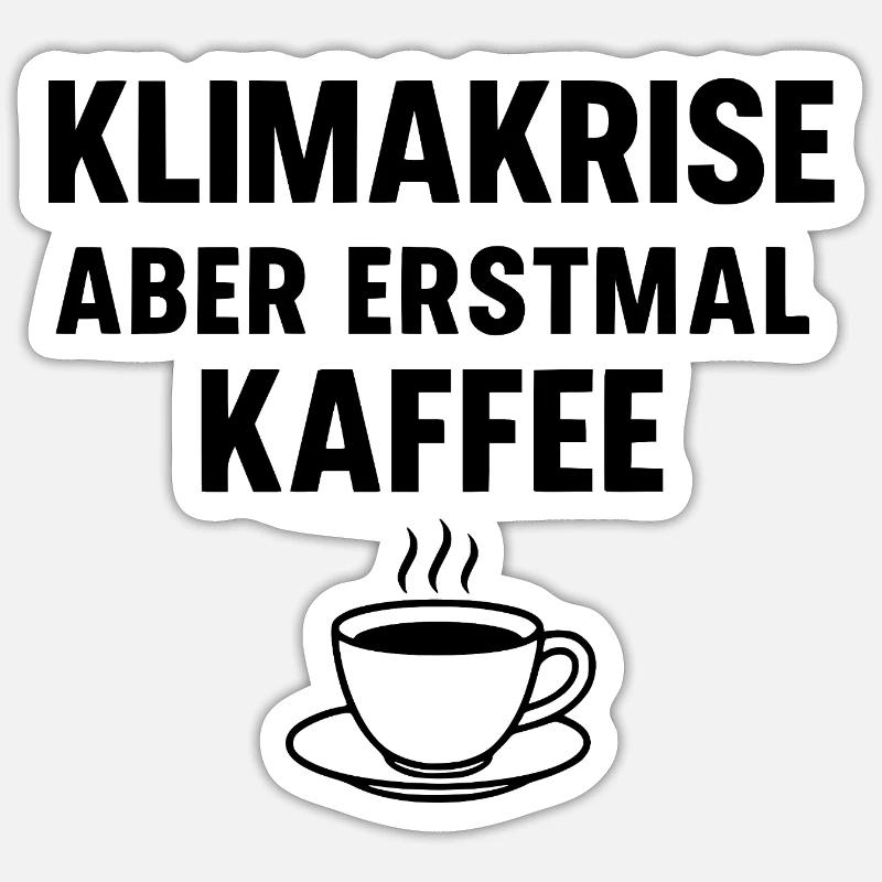 Climate crisis - but first coffee - Sticker size S (10 x 10 cm) - white matte