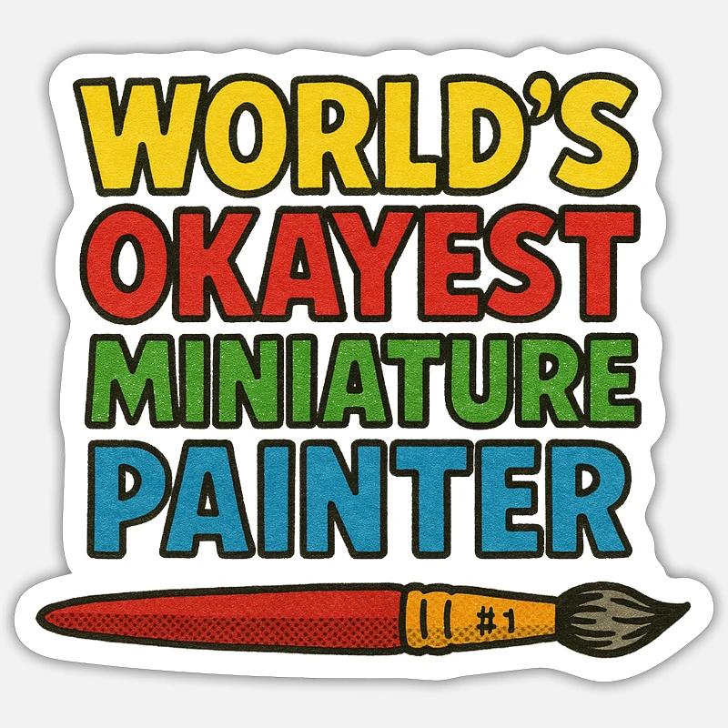 World's Okayest Miniature Painter - Sticker size S (10 x 10 cm) - white matte