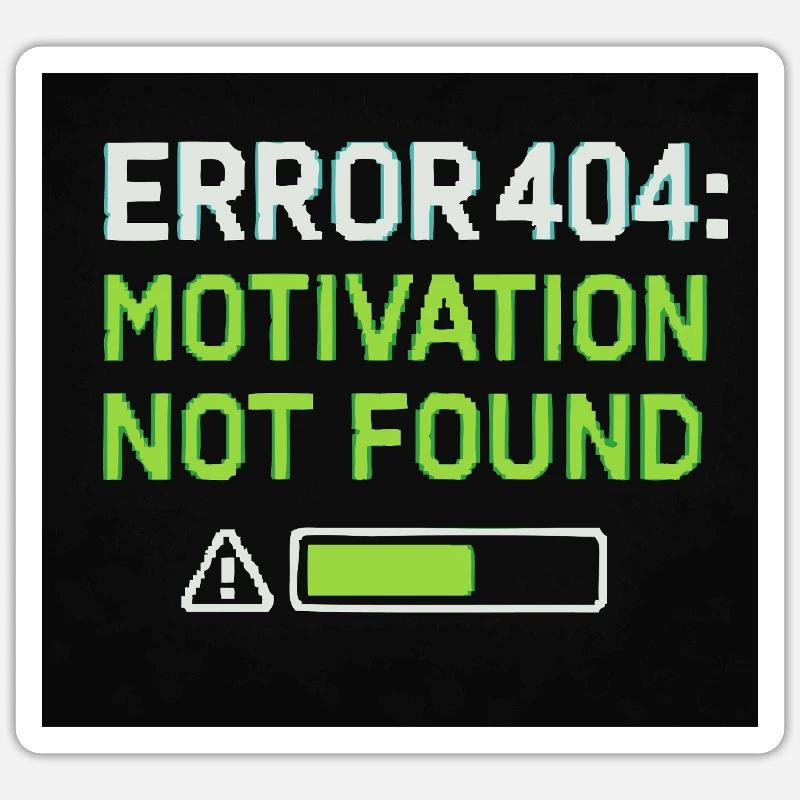 Error 404: Motivation Not Found Sticker size S (10 x 10 cm)