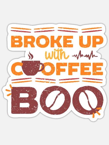 Kaffeeentzug Ex-Kaffeetrinker Broke Up With Coffee - Sticker Größe S (10 x 10 cm) - Mattweiß