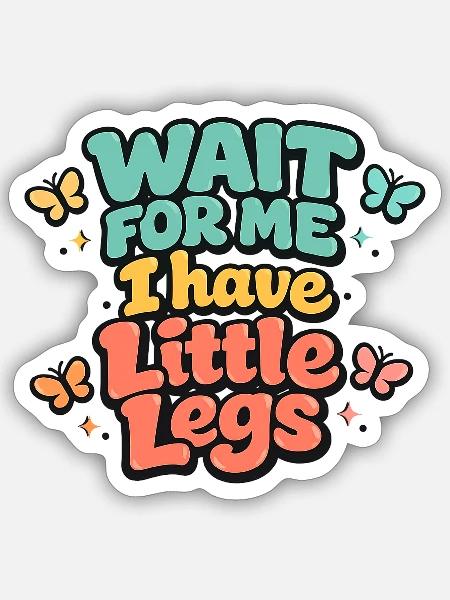 Warte auf mich, kleine Beine Humor-Kinder. - Sticker Größe S (10 x 10 cm) - Mattweiß