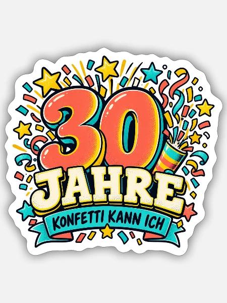 30 Jahre – Konfetti kann ich - Sticker Größe S (10 x 10 cm) - Mattweiß