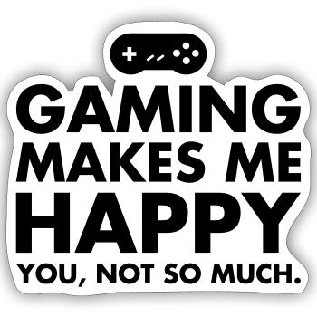 Gaming Makes Me Happy - You, Not So Much. - Sticker taille S (10 x 10 cm) - blanc mat - Devant