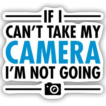 If I Can't Take My Camera - I'm Not Going - Sticker size S (10 x 10 cm) - white matte - Front