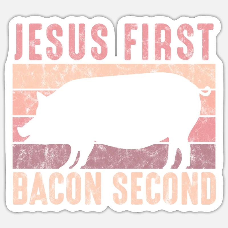 Design For Bacon Lovers Jesus First Bacon Second Sticker size S (10 x 10 cm)
