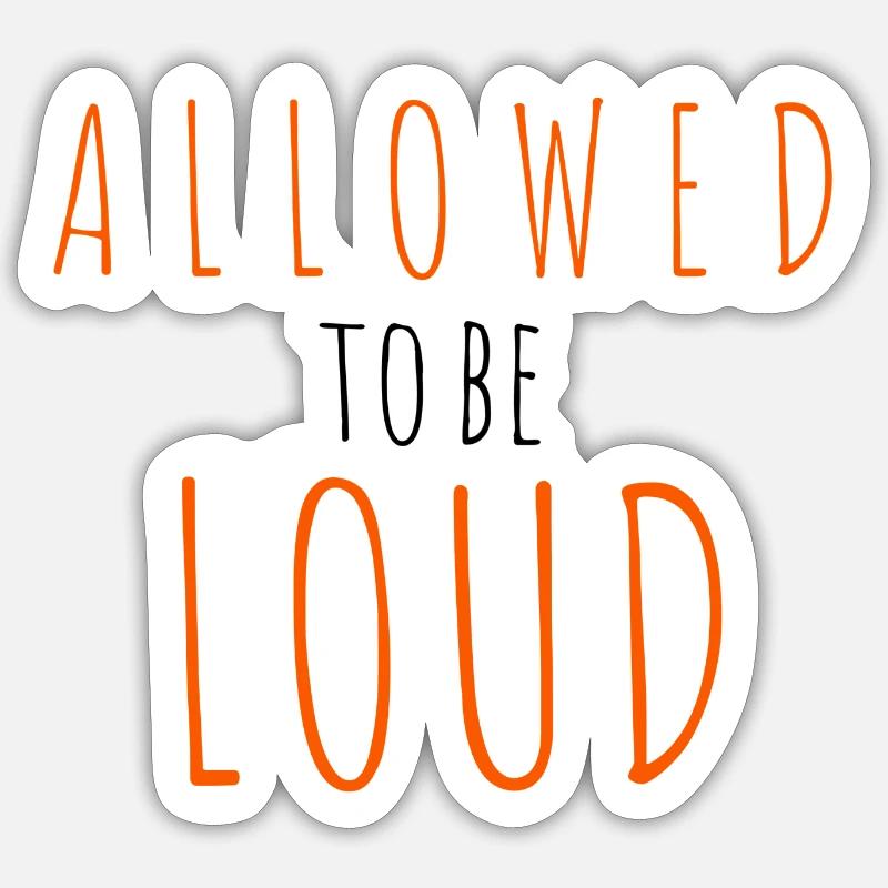 Allowed to be Loud - Sticker size S (10 x 10 cm) - white matte