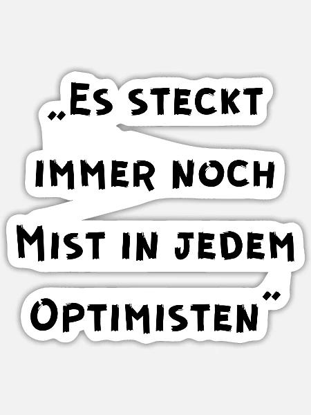 Es steckt immer noch Mist in jedem Optimisten - Sticker Größe S (10 x 10 cm) - Mattweiß