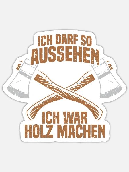 Ich darf so aussehen Holz machen - Sticker Größe S (10 x 10 cm) - Mattweiß