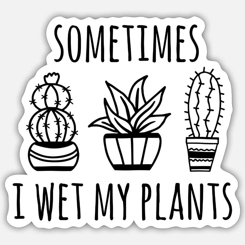 Sometimes I Wet My Plants Sticker size S (10 x 10 cm)