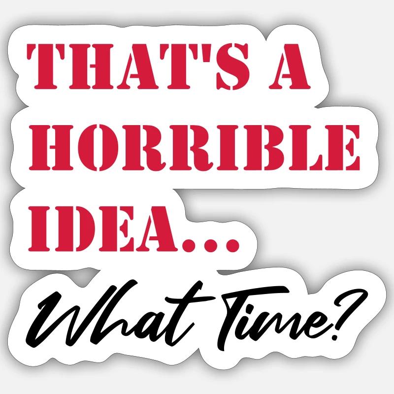 Thats a horrible Idea Sticker size S (10 x 10 cm)
