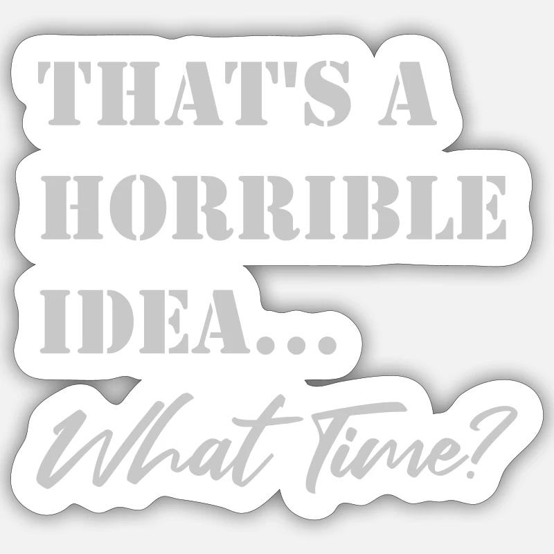 Funny saying Terrible idea - Sticker size S (10 x 10 cm) - white matte