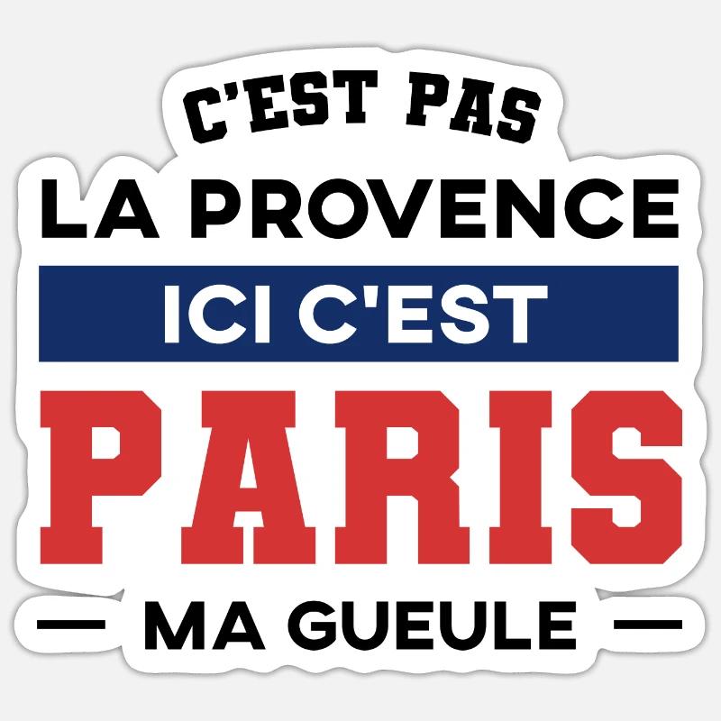 C'est pas la provence ici c'est Paris ma gueule Sticker taille S (10 x 10 cm)