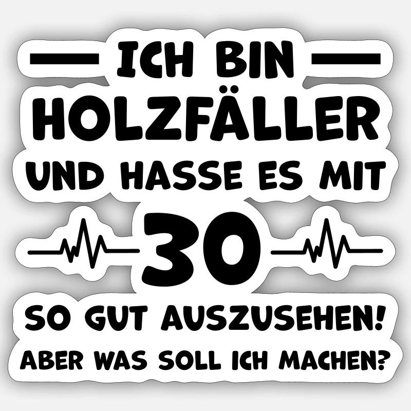 Holzfäller 30 Jahre Geburtstagsgruß - Sticker Größe S (10 x 10 cm) - Mattweiß