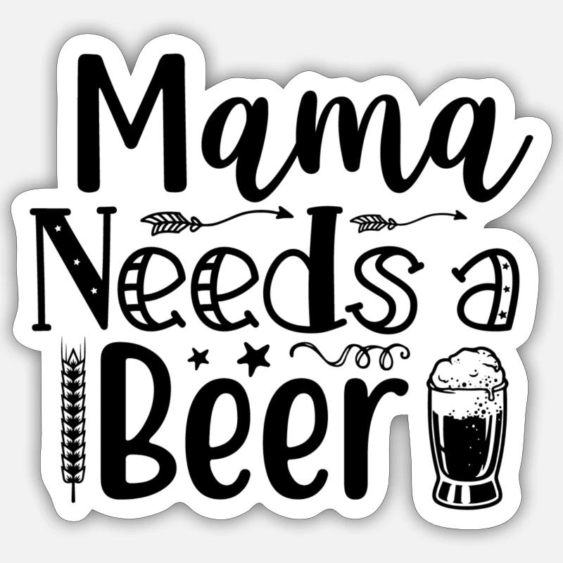 Mama needs a Beer - Sticker Größe S (10 x 10 cm) - Mattweiß