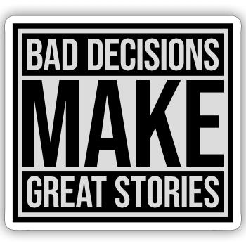bad decisions great stories - Sticker size S (10 x 10 cm) - white matte - Front