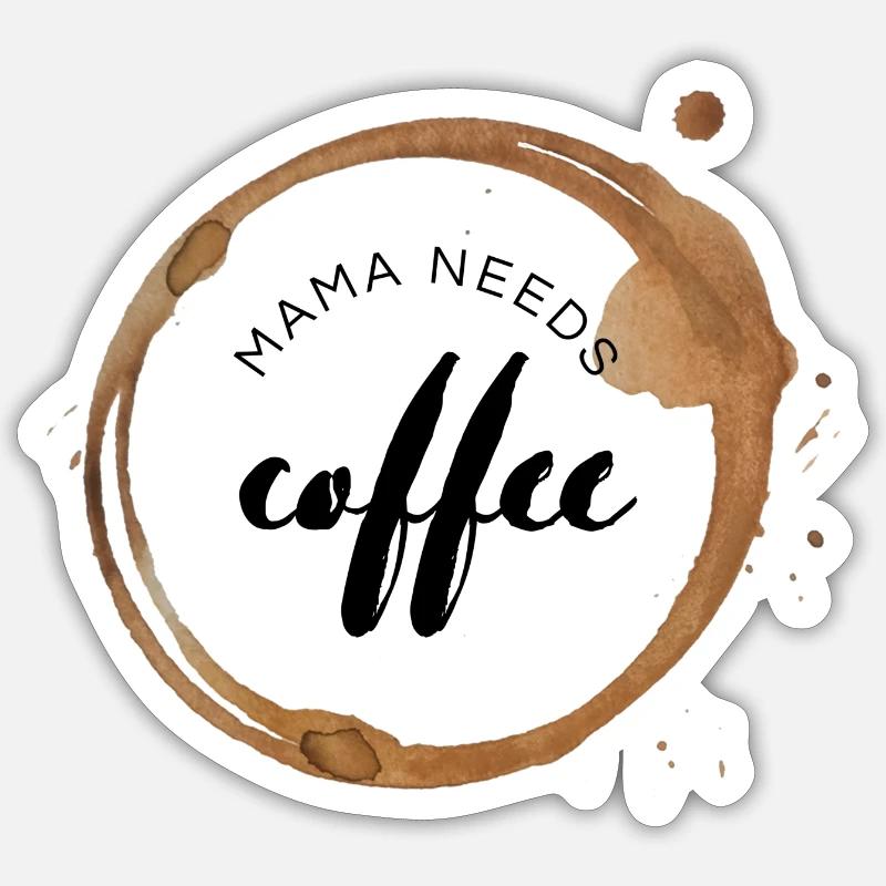 Mama needs coffee / Kaffejunkie / Kaffeefreak - Sticker Größe S (10 x 10 cm) - Mattweiß