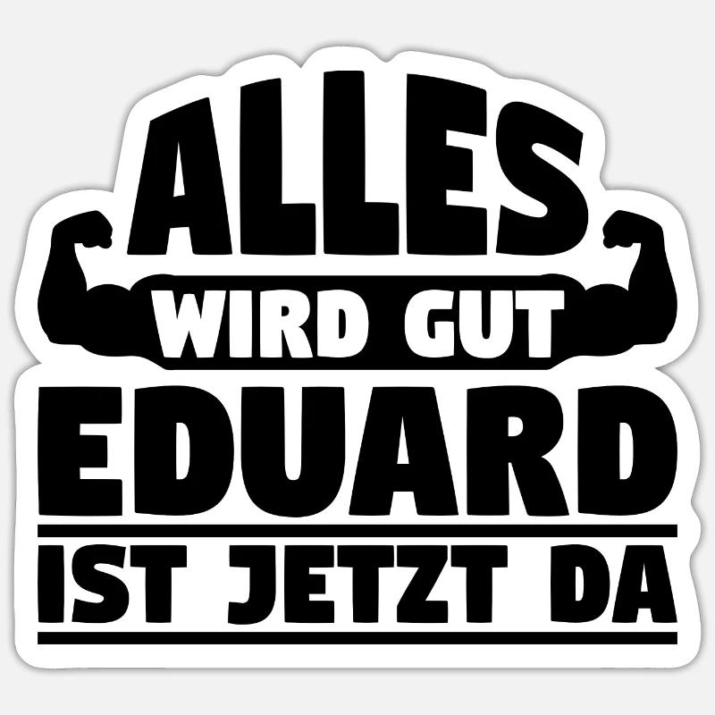 Alles wird gut Eduard ist jetzt da - Sticker Größe S (10 x 10 cm) - Mattweiß