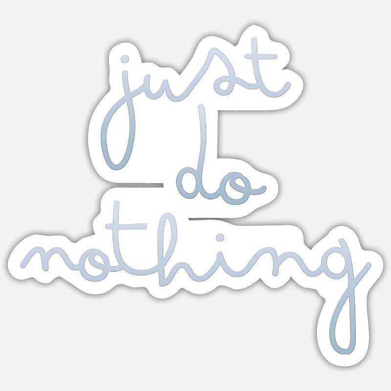 just do nothing - Sticker Größe S (10 x 10 cm) - Mattweiß