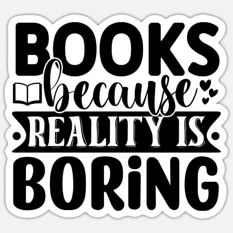 Books because reality is boring - Sticker Größe S (10 x 10 cm) - Mattweiß