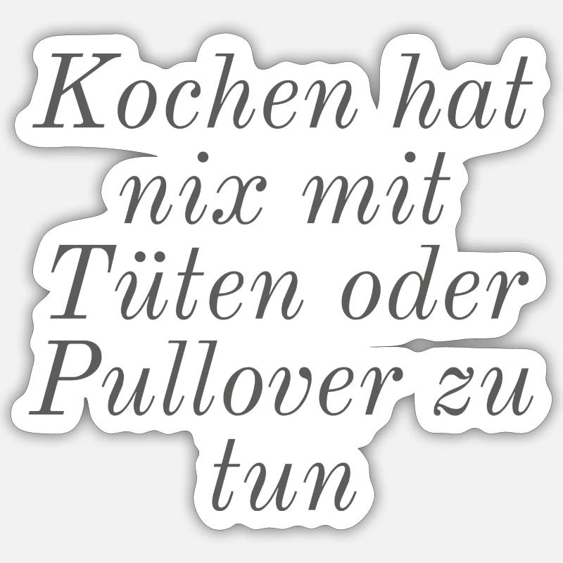 Kochen hat nix mit Tüten oder Pullover zu tun Sticker Größe S (10 x 10 cm)