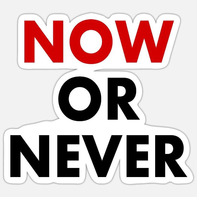 Now or never Sticker size S (10 x 10 cm)