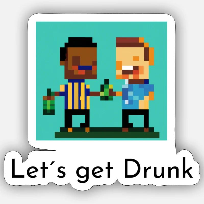 Lets get drunk - Sticker Größe S (10 x 10 cm) - Mattweiß