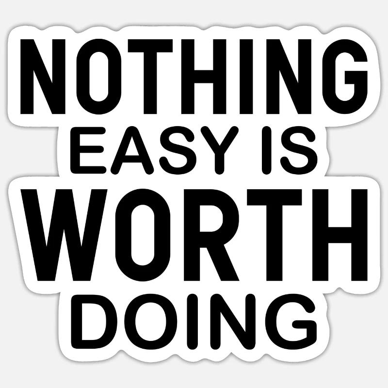 Nothing Easy Is Worth Doing Sticker Größe S (10 x 10 cm)