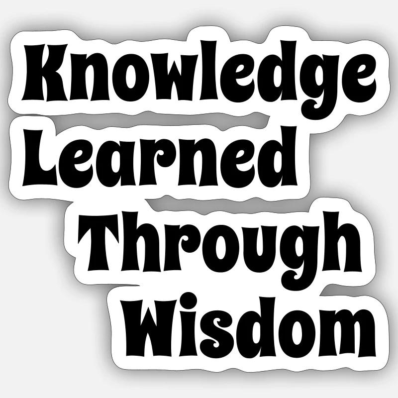 KnowledgeLearnedThroughWisdom Sticker size S (10 x 10 cm)