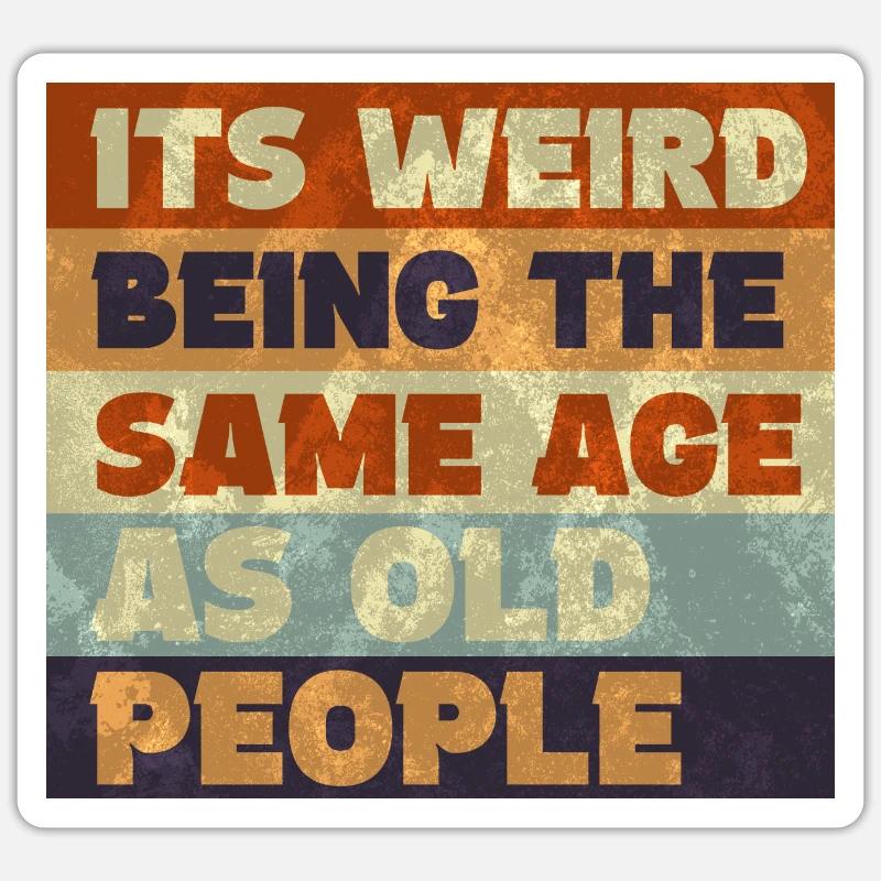 Its weird being the same age as old people - Sticker Größe S (10 x 10 cm) - Mattweiß