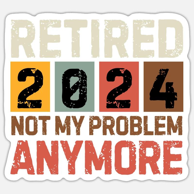 RETIRED 2024 NOT MY PROBLEM ANYMORE - Sticker size S (10 x 10 cm) - white matte