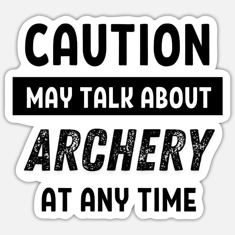 Caution may talk about Archery at any time Sticker Größe S (10 x 10 cm)