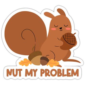 Nut My Problem Eichhörnchen - Sticker Größe S (10 x 10 cm) - Mattweiß - Vorne