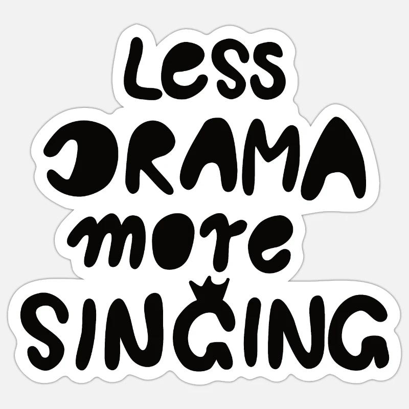 moins de drame plus de chant noir Sticker taille S (10 x 10 cm)