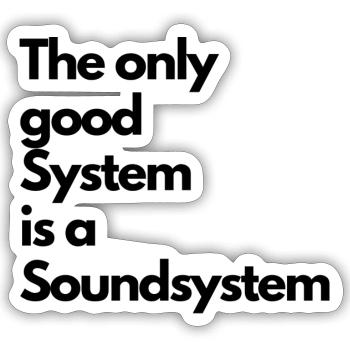 The only good system is a soundsystem - Sticker size S (10 x 10 cm) - white matte - Front