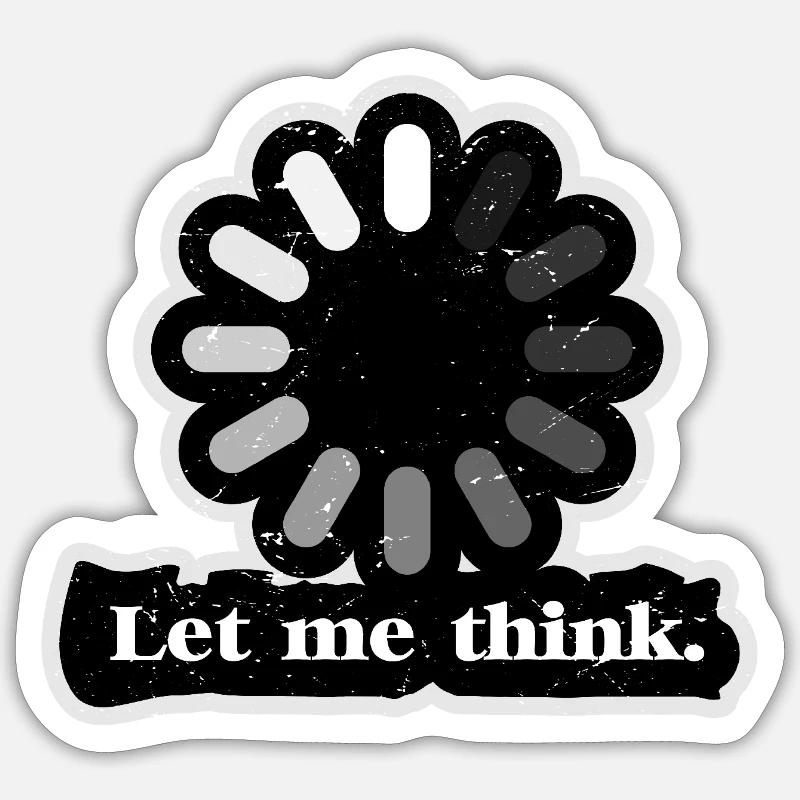 Let Me Think Loader - Sticker size S (10 x 10 cm) - white matte
