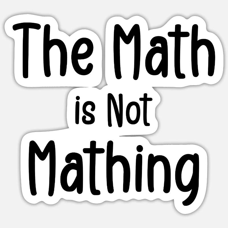 the math is not mathing - Sticker size S (10 x 10 cm) - white matte