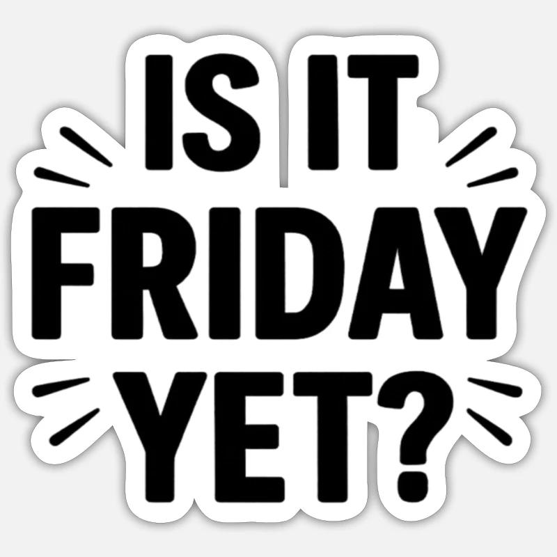 Is it Friday Yet - Sticker size S (10 x 10 cm) - white matte