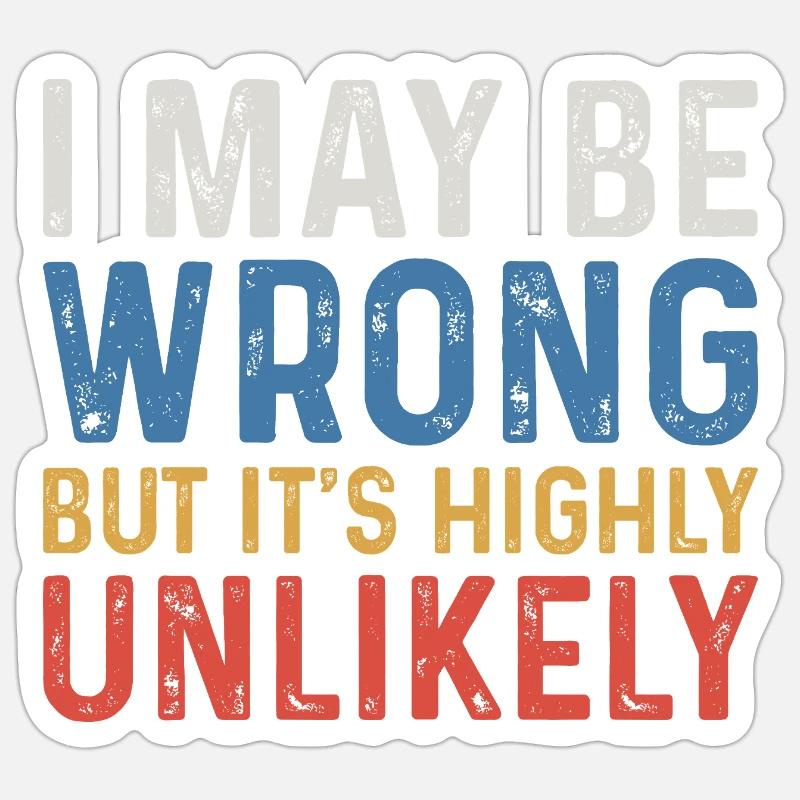 I May Be Wrong But It's Highly Unlikely Sticker size S (10 x 10 cm)