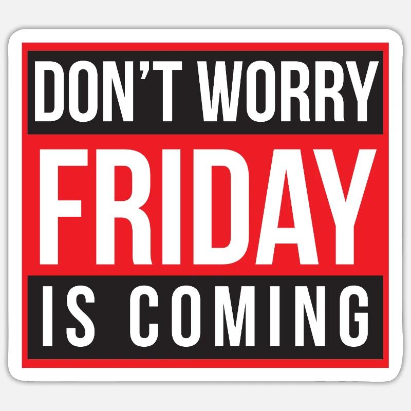 Don't Worry Friday is Coming Sticker size S (10 x 10 cm)