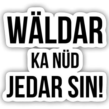 Wäldar ka nüd jedar sin! - Sticker size S (10 x 10 cm) - white matte - Front