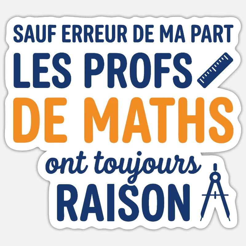 Profs de Maths Ont Toujours Raison - Sticker taille S (10 x 10 cm) - blanc mat
