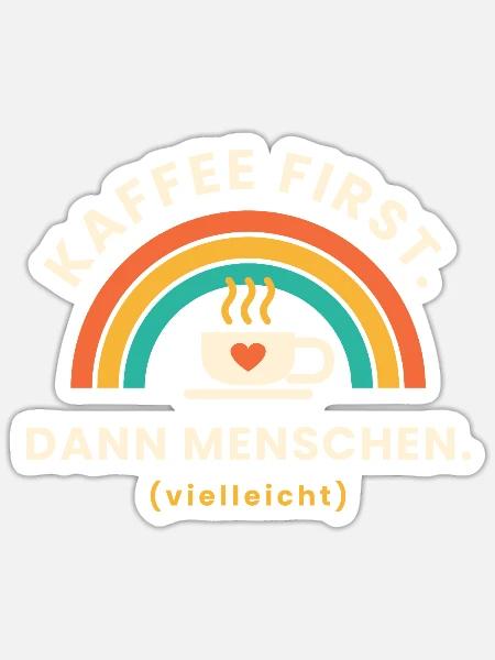 Erst einmal einen Kaffee ... - Sticker Größe S (10 x 10 cm) - Mattweiß