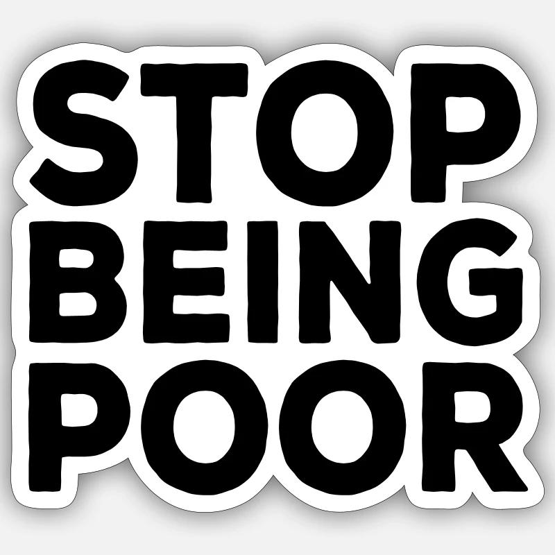Stop Being Poor Sticker size S (10 x 10 cm)