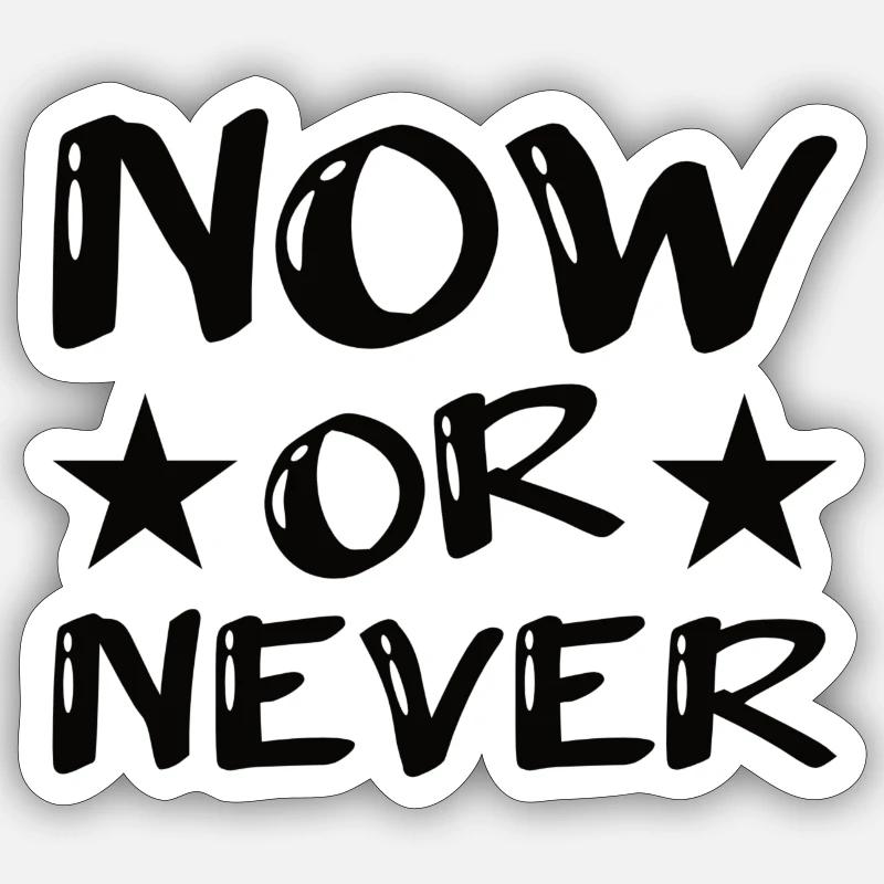 Now or never Sticker size S (10 x 10 cm)