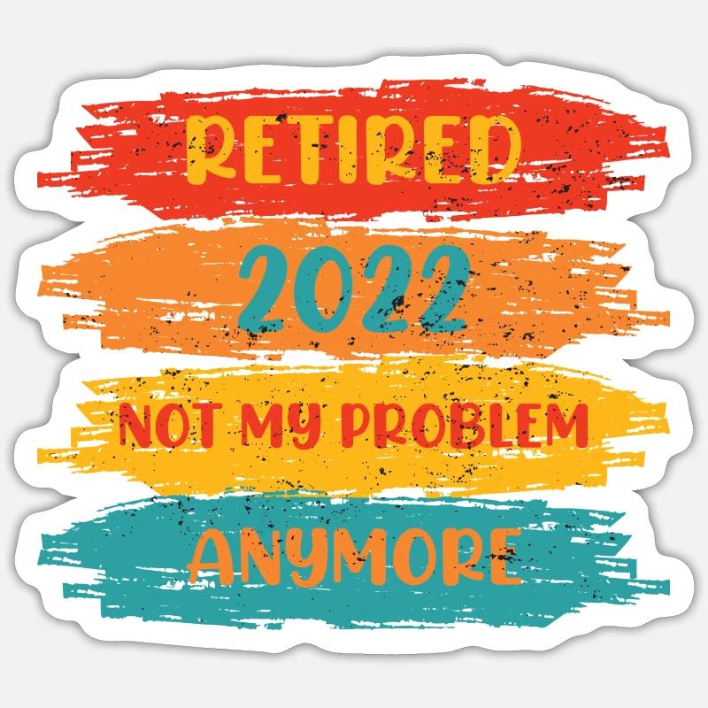 RETIRED 2022 NOT MY PROBLEM ANYMORE - Sticker Größe S (10 x 10 cm) - Mattweiß