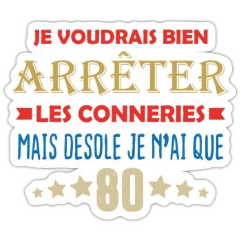 JE N'AI QUE 80 ANS POUR ARRÊTER LES CONNERIES - Sticker taille S (10 x 10 cm) - blanc mat - Devant