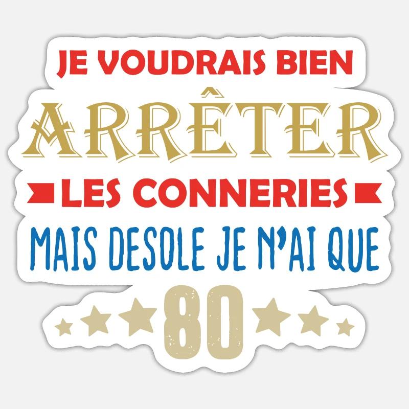 JE N'AI QUE 80 ANS POUR ARRÊTER LES CONNERIES - Sticker taille S (10 x 10 cm) - blanc mat