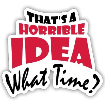 Thats a horrible Idea - Sticker size S (10 x 10 cm) - white matte - Front