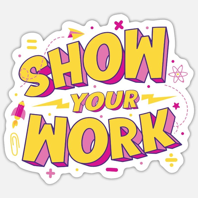 Show Your Work - Sticker Größe S (10 x 10 cm) - Mattweiß