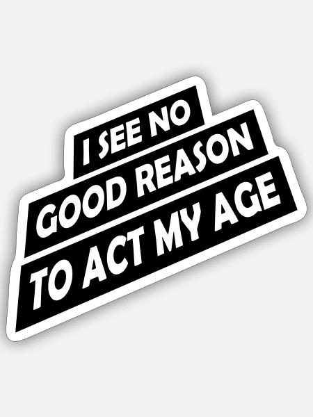 to act my age - Sticker Größe S (10 x 10 cm) - Mattweiß